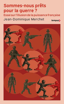 Sommes-nous prêts pour la guerre ? Essai sur l'illusion de la puissance française