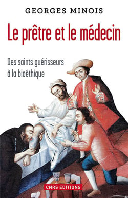 Le prêtre et le médecin - des saints guérisseurs à la bioéthique