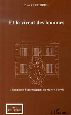 Et là vivent des hommes : témoignage d'un enseignant en maison d'arrêt