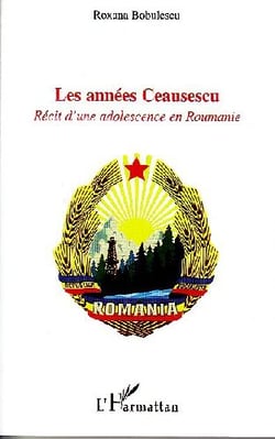 Les années Ceausescu - récit d'une adolescence en Roumanie