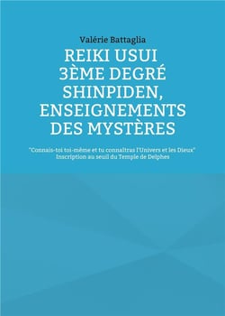 Reiki usui 3eme degre - shinpiden, enseignements des mysteres - connais-toi toi-meme et tu connaitra