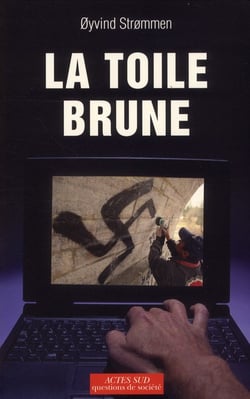 La toile brune - stratégies et connexions de l'extrême droite européenne