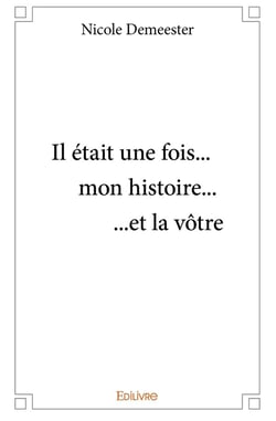 Il était une fois... mon histoire... ...et la vôtre