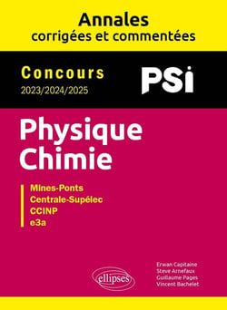 Physique-Chimie : PSI - Annales corrigées et commentées - Concours 2023/2024/2025