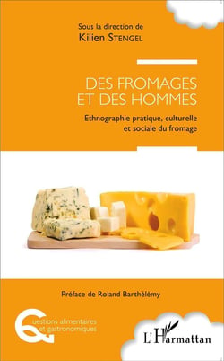 Des fromages et des hommes - ethnographie pratique culturelle et sociale du fromage