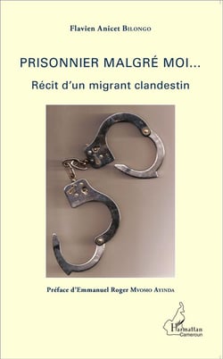 Prisonnier malgre moi - récit d'un migrant clandestin