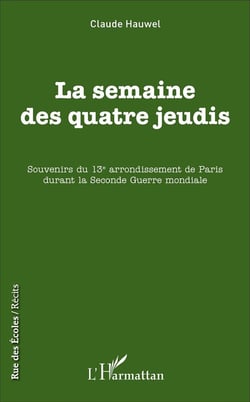 La semaine des quatre jeudis : Souvenirs du 13e arrondissement de Paris durant la Seconde Guerre mondiale