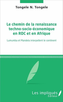 Chemin de la renaissance techno-socio-économique en RDC et en Afrique - Lumumba et Mandela interpellent le continent