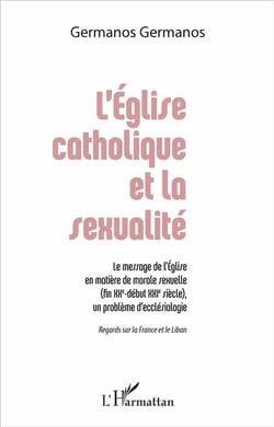 L'Église catholique et la sexualité : Le message de l'Église en matière de morale sexuelle (fin XXe - début XXIe siècle), un problème d'ecclésiologie - Regards sur la France et le Liban