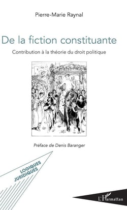De la fiction constituante - contribution à la théorie du droit politique