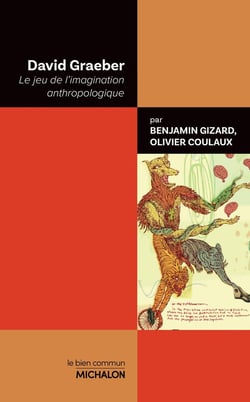 David Graeber : Le jeu de l'imagination anthropologique