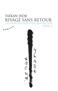 Les non-pensées d'un maître zen Tome 4 - rivage sans retour