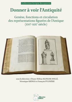 Donner à voir l'antiquité : Genèse, fonctions et circulation des représentations figurées de l'Antique - (XVIe-XIXe siècles)