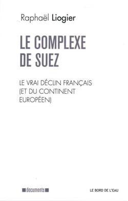 Le complexe de Suez - le vrai déclin français (et du continent européen)