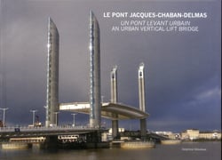 Le pont jacques chaban-delmas - un pont levant urbain - an urban vertical-lift bridge