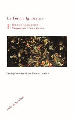 La féroce ignorance : religion, radicalisation, mouvements d'émancipation