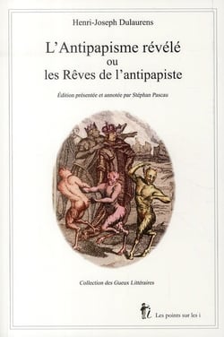 L'antipapisme révélé ou les rêves de l'antipapiste