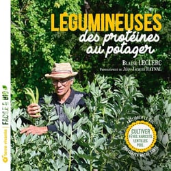 Légumineuses, des protéines au potager : Cultiver fèves, haricots, lentilles, pois