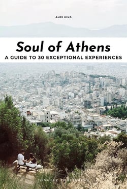 Soul Of Athens : A Guide To 30 Exceptional Experiences