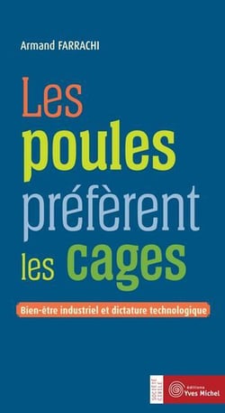 Les poules préfèrent les cages - bien-être industriel et dictature technologique