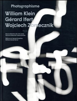 Photographisme - William Klein, Gérard Ifert, Wojciech Zamecznik