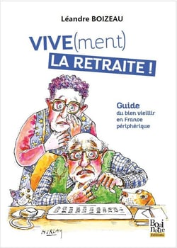 VIVE(ment) la retaite : Guide du bien vieillir en France périphérique