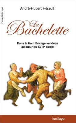 La bachelette : dans le haut bocage vendéen au coeur du XVIIIème siècle