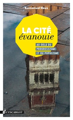 La cité évanouie - au-delà du progressisme et du populisme