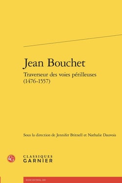 Jean Bouchet : Traverseur des voies périlleuses (1476-1557)