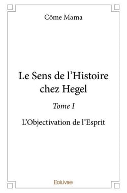 Le sens de l'histoire chez hegel - t01 - le sens de l'histoire chez hegel - l objectivation de l esp