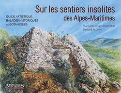 Sur les sentiers insolites des Alpes-Maritimes : Guide artistique, balades historiques et botaniques