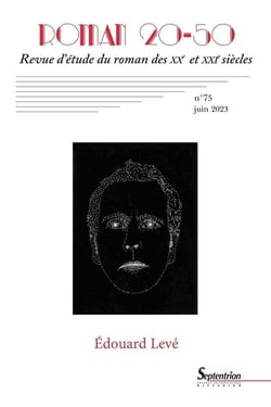 Roman 20-50, revue d'étude du roman des XXe et XXIe siècles n.75 : Édouard Levé