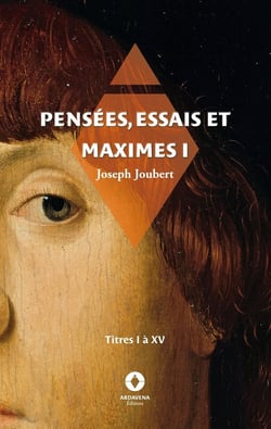 Pensées, essais et maximes I : titres I à XV
