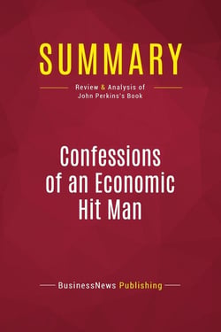 Summary: Confessions of an Economic Hit Man : Review and Analysis of John Perkins's Book