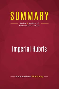 Summary: Imperial Hubris : Review and Analysis of Michael Scheuer's Book
