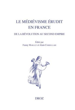 Le medievisme erudit en france de la revolution au second empire