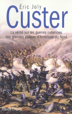Custer - la verite sur les guerres indiennes des grandes plaines d'amerique du nord