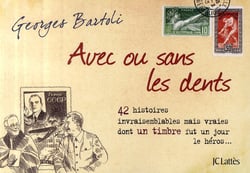 Avec ou sans les dents - 42 histoires invraisemblables mais vraies dont un timbre fut un jour le héros...