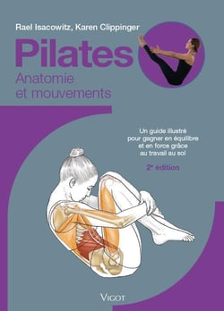 Pilates : Anatomie et mouvements - Un guide illustré pour gagner en équilibre et en force grâce au travail au sol (2e édition)