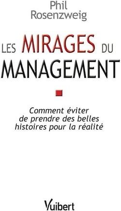Les mirages du management - comment éviter de prendre des belles histoires pour la réalité