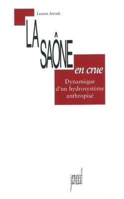 La saône en crue - dynamique d'un hydrosystème anthropisé