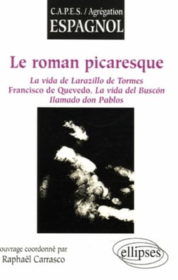 Le roman picaresque - la vida de lazarillo de tormes, francisco de quevedo, la vida del buscon llamado don pablos