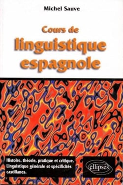 Cours de linguistique espagnole - Histoire, théorie pratique et critique, linguistique et spécificités castillanes