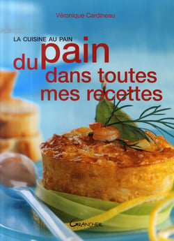 La cuisine au pain - du pain dans toutes mes recettes
