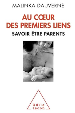Au coeur des premiers liens - savoir être parents