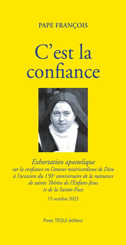 C'est la confiance : Exhortation apostolique sur la confiance en l'amour miséricordieux de Dieu à l'occasion du 150e anniversaire de la naissance de sainte Thérèse de l'enfant-Jésus et de la sainte-face