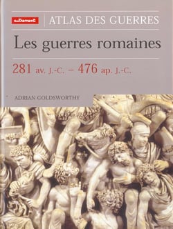 Les Guerres romaines : 281 av. J.C. - 476 ap. J.-C.