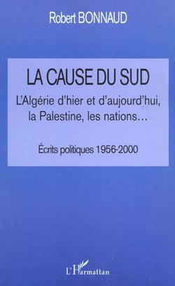 La cause du sud - l'algérie d'hier et d'aujourd'ui, la palestine, les nations... - écrits politiques, 1956-2000