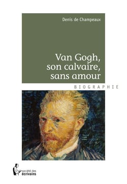 Van Gogh, son calvaire