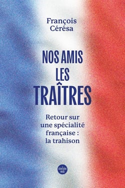 Nos amis les traîtres : Retour sur une spécialité française : la trahison